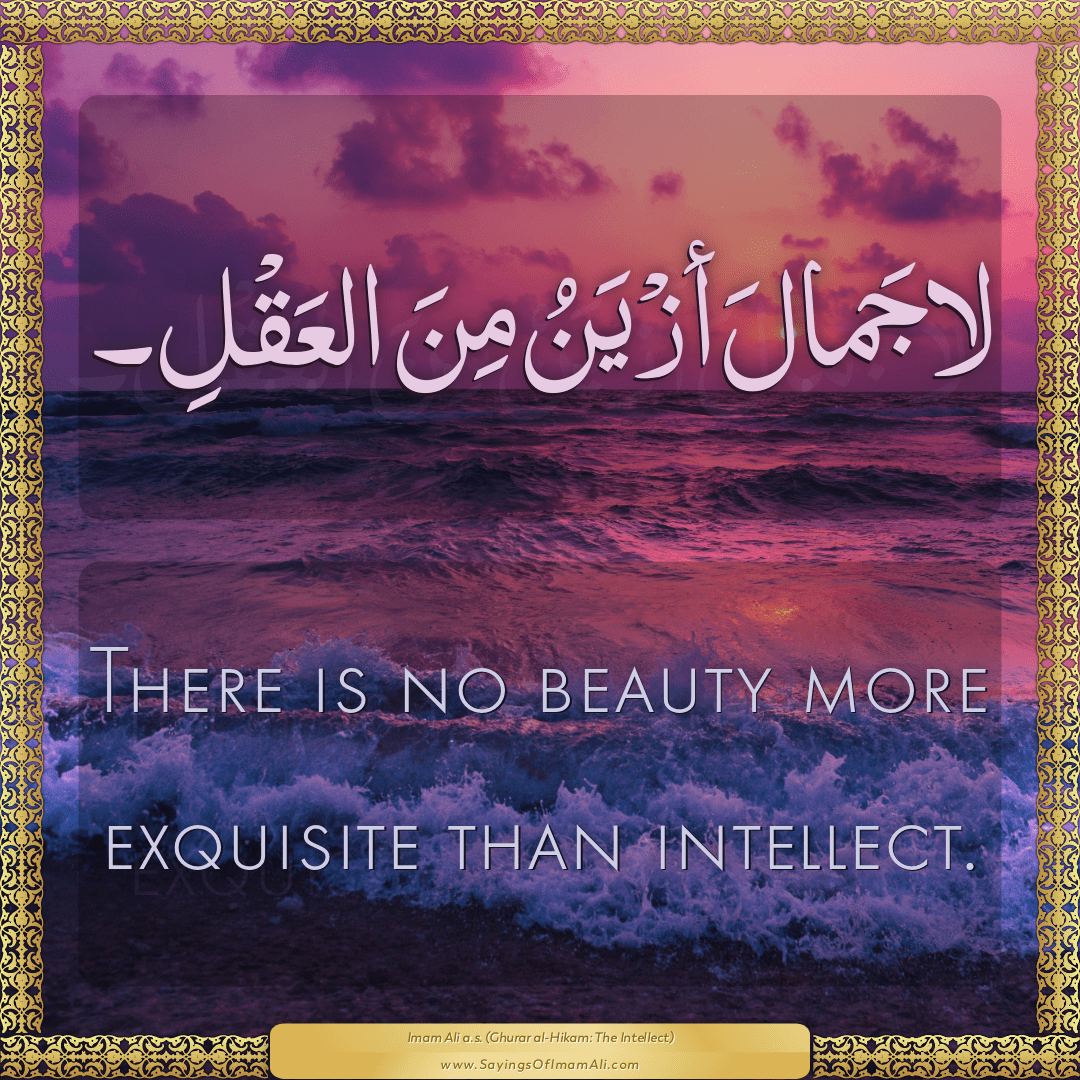 There is no beauty more exquisite than intellect.